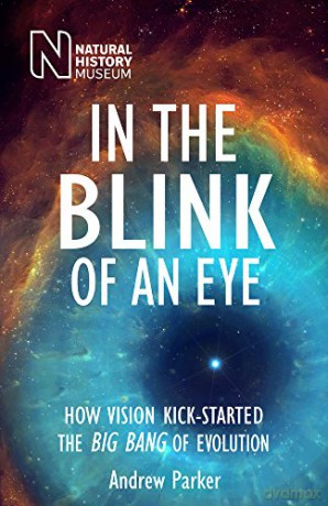 In the Blink of an Eye: How Vision Kick-Started the Big Bang of Evolution - Andrew Parker [KSIĄŻKA]