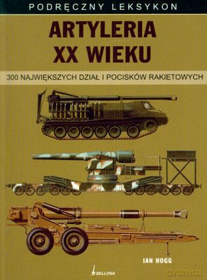 Artyleria Xx Wieku Podręczny Leksykon - Ian V. Hogg [KSIĄŻKA]