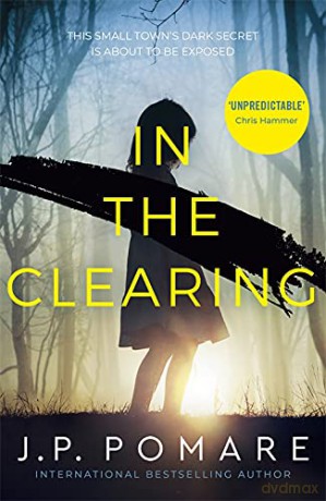 In The Clearing: The Number One International Bestseller - J P Pomare [KSIĄŻKA]