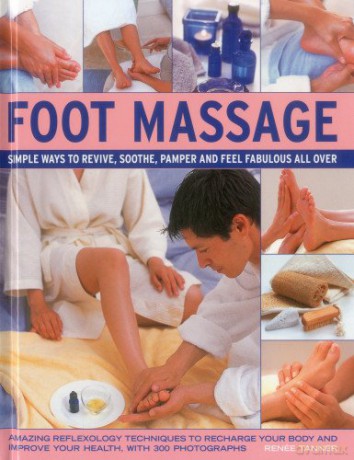 Foot Massage: Simple Ways To Revive, Soothe, Pamper And Feel Fabulous All Over: Amazing Reflexology Techniques To Recharge Your Body And Improve Your Health, With 300 Photographs - Renee Tanner [KSIĄŻKA]