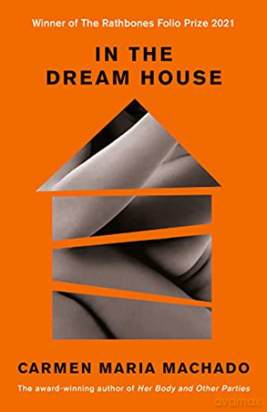 In the Dream House: Winner of The Rathbones Folio Prize 2021 - Carmen Maria Machado [KSIĄŻKA]