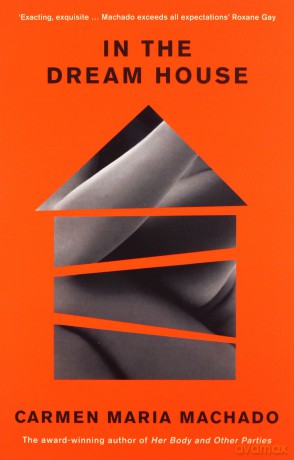 In the Dream House: Winner of The Rathbones Folio Prize 2021 - Carmen Maria Machado [KSIĄŻKA]