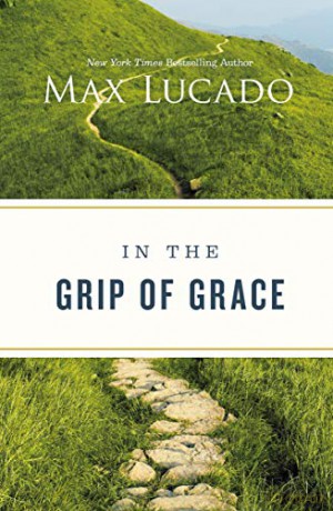 In the Grip of Grace: Your Father Always Caught You. He Still Does. - Max	Lucado [KSIĄŻKA]