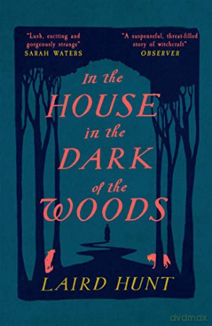 In the House in the Dark of the Woods: Laird Hunt - Laird Hunt [KSIĄŻKA]