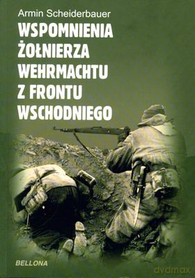 Wspomnienia Żołnierza Wehrmachtu Z Frontu Wschodniego - Armin Scheiderbauer [KSIĄŻKA]