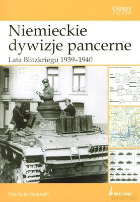 Niemieckie Dywizje Pancerne Lata Blitzkriegu 1939-1940 - Pier Paolo Battistelli [KSIĄŻKA]