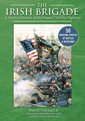 The Irish Brigade: A Pictorial History Of The Famed Civil War Fighters - Russ A. Pritchard Jr. [KSIĄŻKA]
