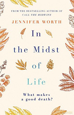 In the Midst of Life: Jennifer Worth - Jennifer Worth [KSIĄŻKA]