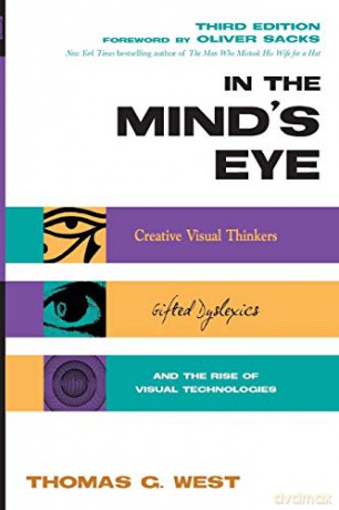 In the Mind's Eye: Creative Visual Thinkers, Gifted Dyslexics, and the Rise of Visual Technologies - Thomas West [KSIĄŻKA]