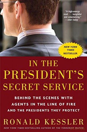 In the President's Secret Service: Behind the Scenes with Agents in the Line of Fire and the Presidents They Protect - Ronald Kessler [KSIĄŻKA]
