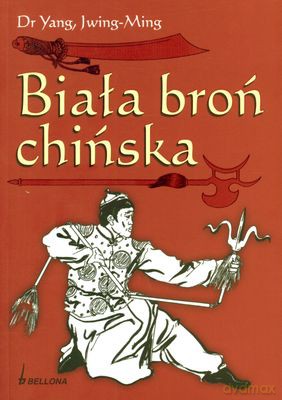 Biała Broń Chińska - Dr Yang, Jwing-Ming [KSIĄŻKA]