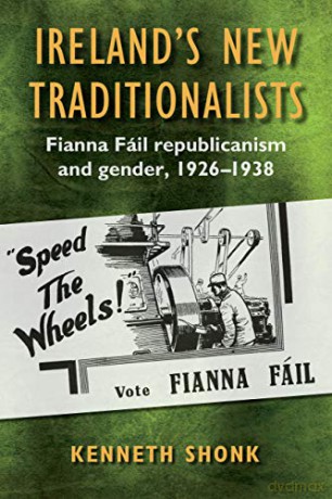 Ireland's New Traditionalists: Fianna Fail Republicanism And Gender, 1926-1938 - Kenneth Shonk [KSIĄŻKA]