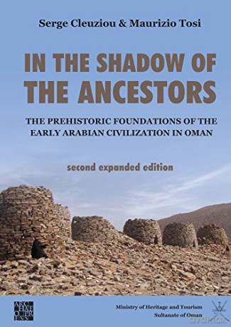 In the Shadow of the Ancestors: The Prehistoric Foundations of the Early Arabian Civilization in Oman: Second Expanded Edition - Serge Cleuziou [KSIĄŻKA]