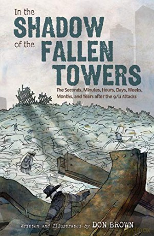 In the Shadow of the Fallen Towers: The Seconds, Minutes, Hours, Days, Weeks, Months, and Years After the 9/11 Attacks - Don Brown [KSIĄŻKA]
