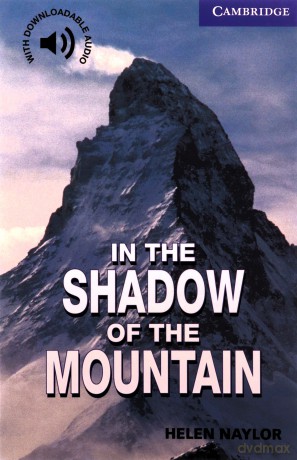 In the Shadow of the Mountain Level 5 Cambridge English Readers - Helen Naylor [KSIĄŻKA]