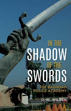 In the Shadow of the Swords: The Baghdad Police Academy - D. W. Wilber [KSIĄŻKA]