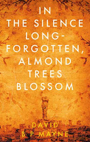 In the Silence Long-Forgotten, Almond Trees Blossom - David B P Mayne [KSIĄŻKA]