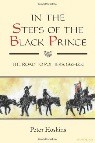 In the Steps of the Black Prince: The Road to Poitiers, 1355-1356 Warfare in History, 32 - Peter Hoskins [KSIĄŻKA]