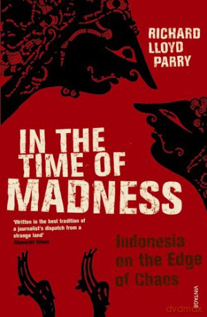In The Time Of Madness: Indonesia on the Edge of Chaos - Richard Lloyd Parry [KSIĄŻKA]