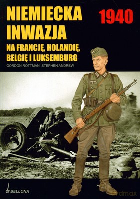 Niemiecka Inwazja 1940 Na Francję Holandię Belgię I Luksemburg - Gordon Rottman, Stephen Andrew [KSIĄŻKA]