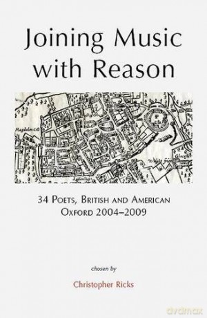 Joining Music With Reason: 34 Poets, British And American, Oxford 2004-2009 - Christopher Ricks [KSIĄŻKA]