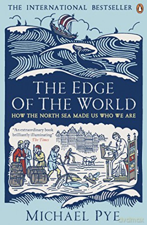 The Edge Of The World: How The North Sea Made Us Who We Are - Michael Pye [KSIĄŻKA]