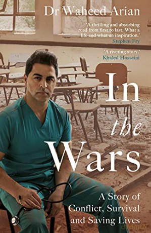 In the Wars: A story of conflict, survival and saving lives - Dr Waheed Arian [KSIĄŻKA]