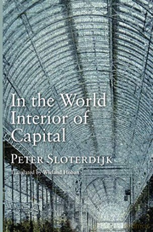 In the World Interior of Capital: Towards a Philosophical Theory of Globalization - Peter Sloterdijk [KSIĄŻKA]