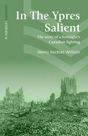 In The Ypres Salient: The Story Of A Fortnight's Canadian Fighting Uniform Legends - Henry Beckles Willson [KSIĄŻKA]