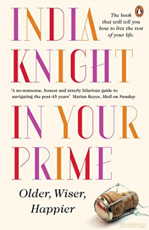 In Your Prime: Older, Wiser, Happier - India Knight [KSIĄŻKA]
