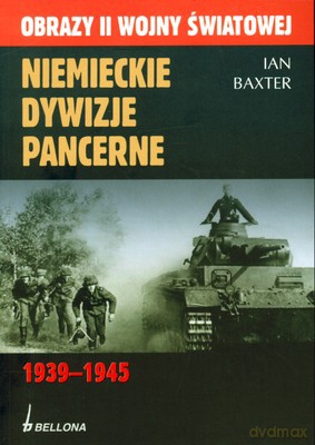 Niemieckie Dywizje Pancerne 1939-1945 Obrazy Ii Wojny Światowej - Ian M. Baxter [KSIĄŻKA]