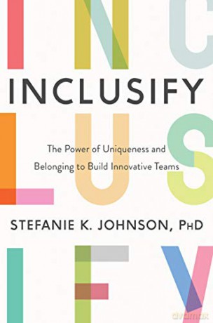 Inclusify: The Power of Uniqueness and Belonging to Build Innovative Teams - Stefanie K. Johnson [KSIĄŻKA]