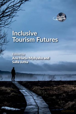 Inclusive Tourism Futures The Future of Tourism - Anu Harju-Myllyaho [KSIĄŻKA]