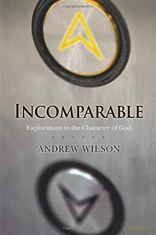 Incomparable: Explorations in the Character of God: Explorations in the Character of God Now Print on Demand - Andrew Wilson [KSIĄŻKA]