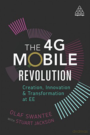 The 4G Mobile Revolution: Creation, Innovation And Transformation At Ee [KSIĄŻKA]