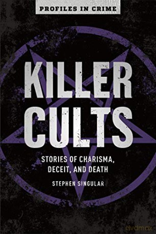 Killer Cults: Stories Of Charisma, Deceit, And Death (Profiles In Crime): 3 - Stephen Singular [KSIĄŻKA]