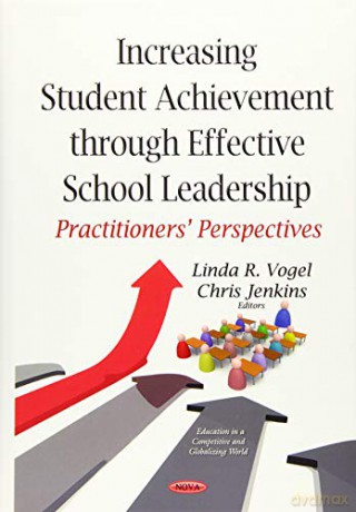 Increasing Student Achievement through Effective School Leadership: Practitioners Perspectives - Linda R Vogel [KSIĄŻKA]