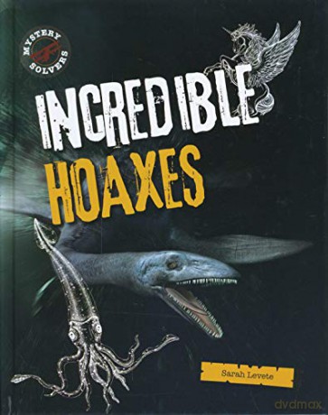 Incredible Hoaxes Mystery Solvers - Sarah Levete [KSIĄŻKA]