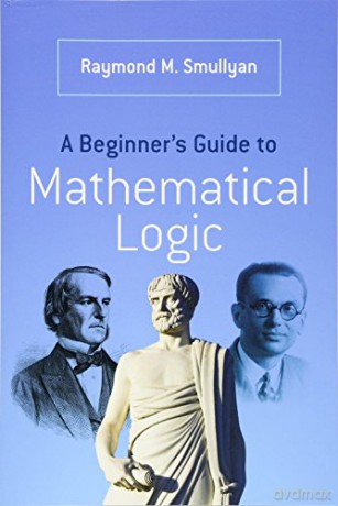 A Beginner'S Guide To Mathematical Logic (Dover Books On Mathematics) [KSIĄŻKA]