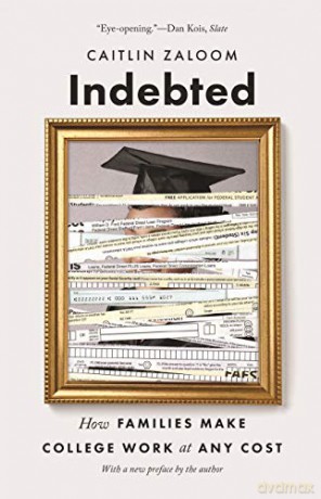 Indebted: How Families Make College Work at Any Cost - Caitlin Zaloom [KSIĄŻKA]