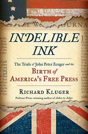 Indelible Ink: The Trials of John Peter Zenger and the Birth of America's Free Press - Richard Kluger [KSIĄŻKA]