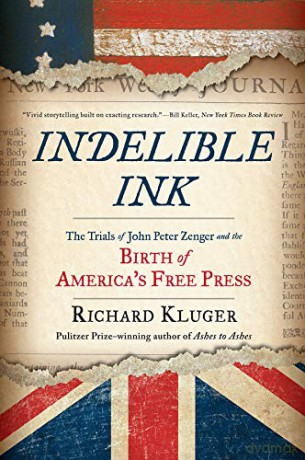 Indelible Ink: The Trials of John Peter Zenger and the Birth of America's Free Press - Richard Kluger [KSIĄŻKA]