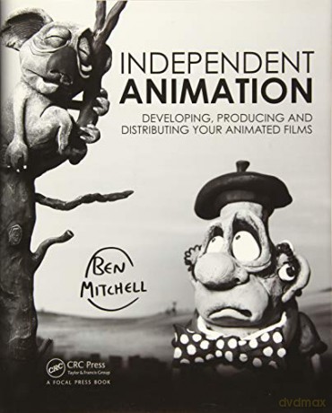 Independent Animation: Developing, Producing and Distributing Your Animated Films - Ben Mitchell [KSIĄŻKA]