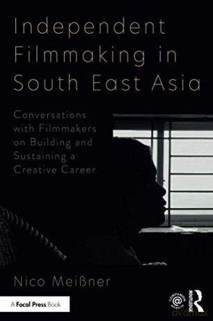 Independent Filmmaking in South East Asia: Conversations with Filmmakers on Building and Sustaining a Creative Career - Nico Meissner [KSIĄŻKA]
