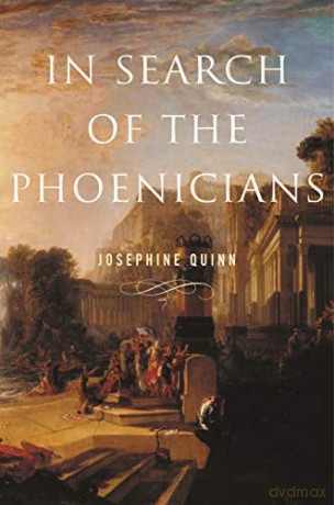 In Search Of The Phoenicians (Miriam S. Balmuth Lectures In Ancient History And Archaeology) - Josephine Quinn [KSIĄŻKA]