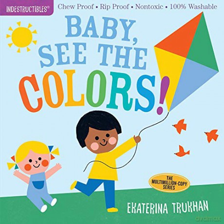 Indestructibles: Baby, See the Colors!: Chew Proof E Rip Proof E Nontoxic E 100% Washable Book for Babies, Newborn Books, Safe to Chew - Amy Pixton [KSIĄŻKA]