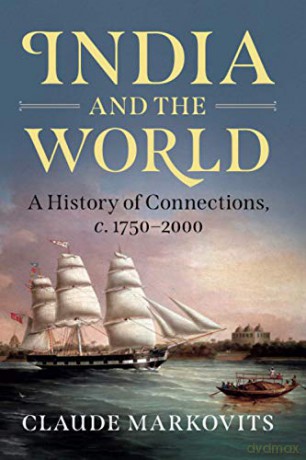 India and the World: A History of Connections, c. 1750-2000 - Claude Markovits [KSIĄŻKA]