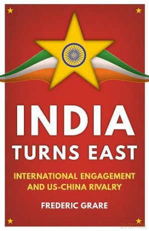 India Turns East: International Engagement and US-China Rivalry - Frederic Grare [KSIĄŻKA]