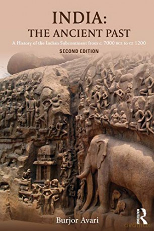 India: The Ancient Past: The Ancient Past: A History of the Indian Subcontinent from c. 7000 BCE to CE 1200 - Burjor Avari [KSIĄŻKA]