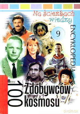 Na Ścieżkach Wiedzy 9 Encyklopedia 100 Zdobywców Kosmosu (twarda) [KSIĄŻKA]